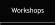 Workshops