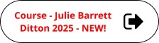 Course - Julie Barrett Ditton 2025 - NEW!