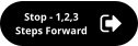 Stop - 1,2,3 Steps Forward